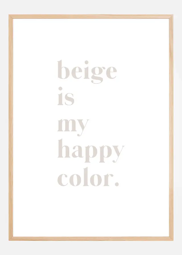 Beige is my happy color Poster