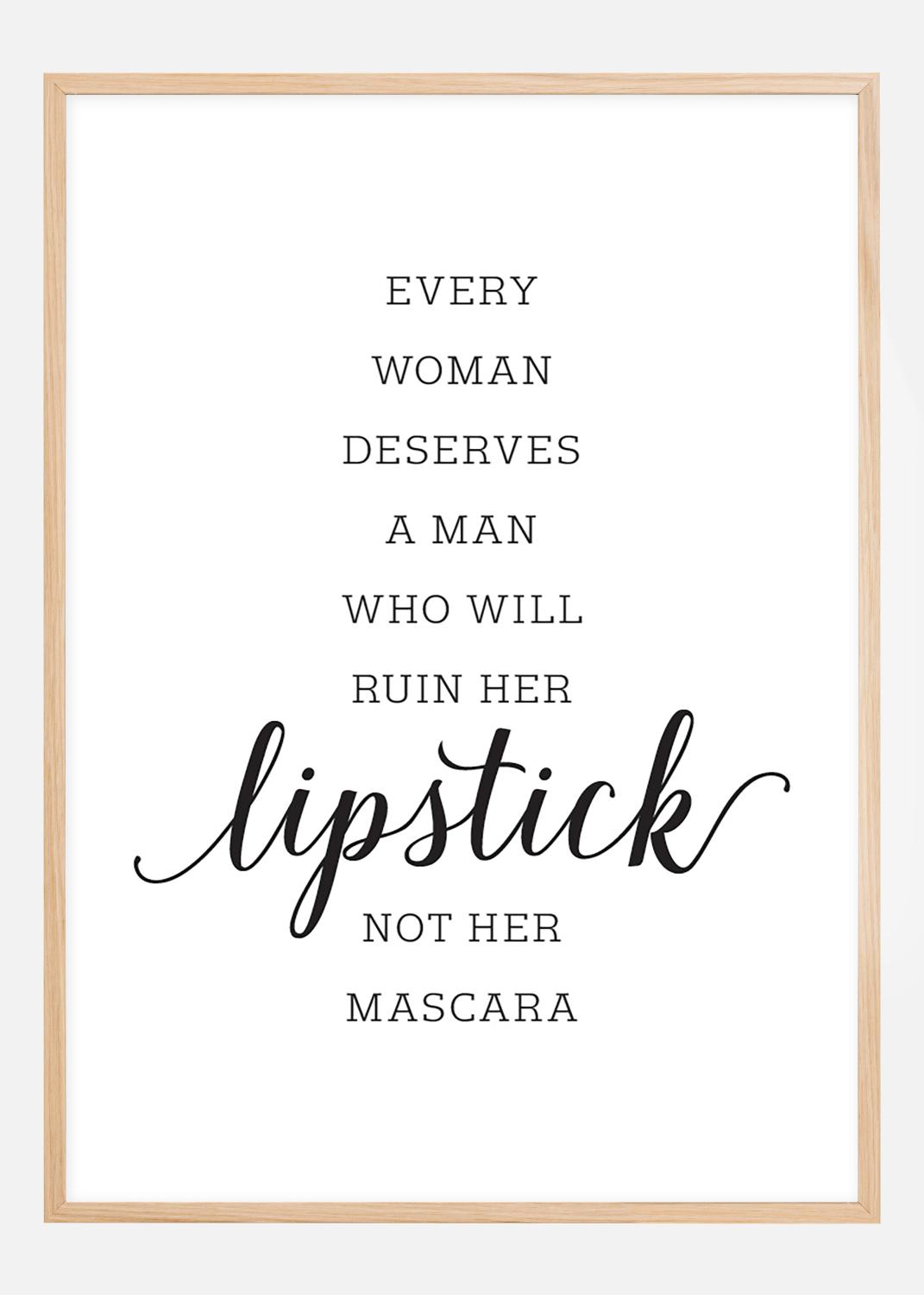 Product Image for Every woman deserves a man who will ruin her lipstick not her mascara Poster (21x29.7 cm (A4))